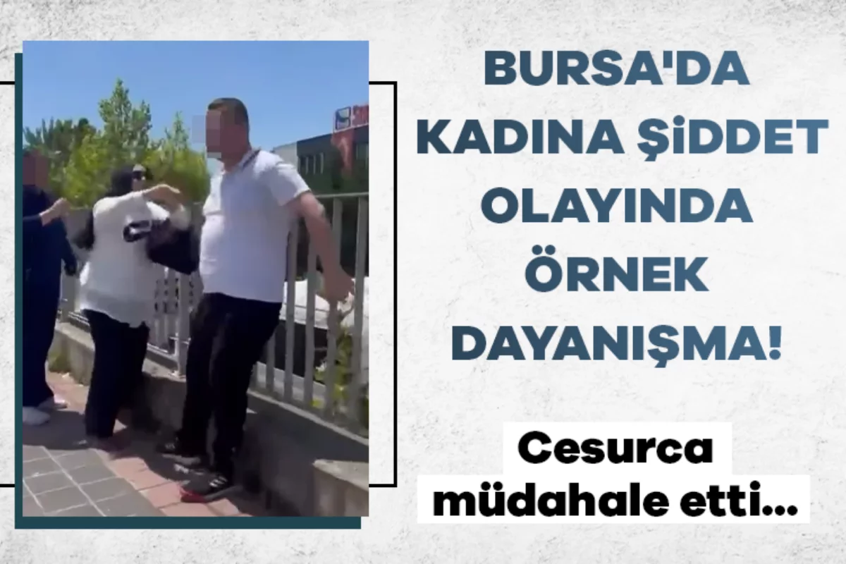Bursa'da kadına şiddet olayında örnek dayanışma! Cesurca müdahale etti...