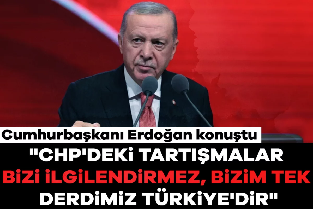 Cumhurbaşkanı Erdoğan: "CHP'deki tartışmalar bizi ilgilendirmez, bizim tek derdimiz Türkiye'dir"