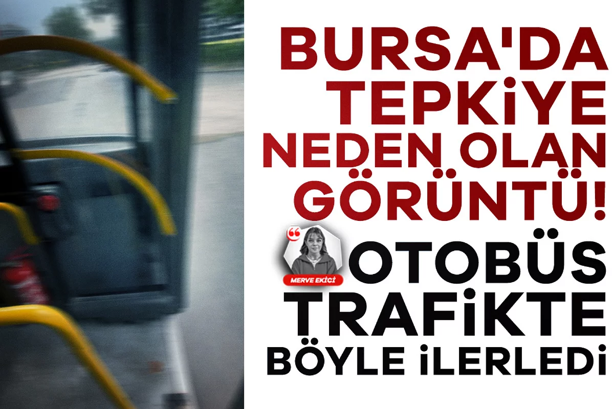 Bursa'da tepkiye neden olan görüntü! Otobüs trafikte böyle ilerledi