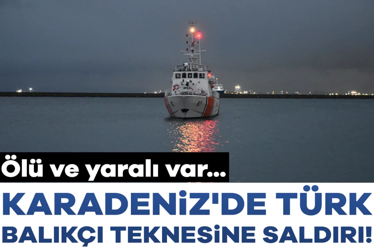 Karadeniz'de Türk balıkçı teknesine saldırı! Ölü ve yaralı var...