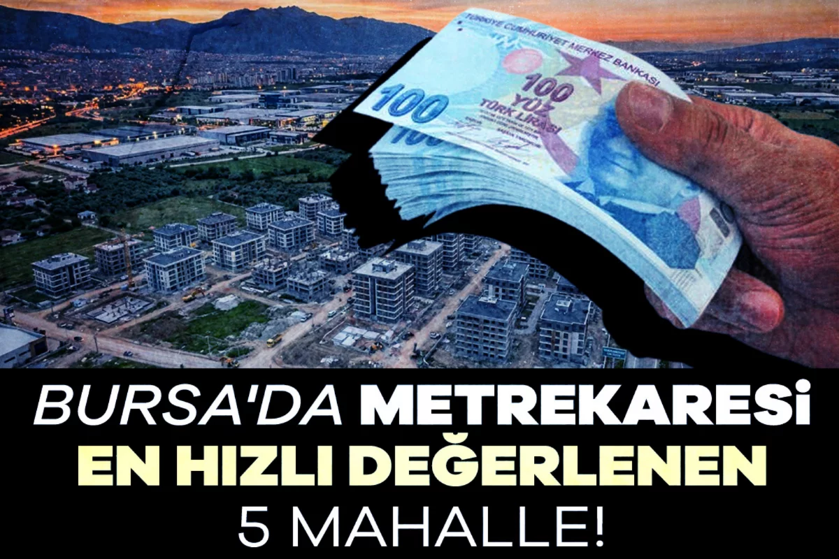 Bursa'da metrekaresi en hızlı değerlenen 5 mahalle!