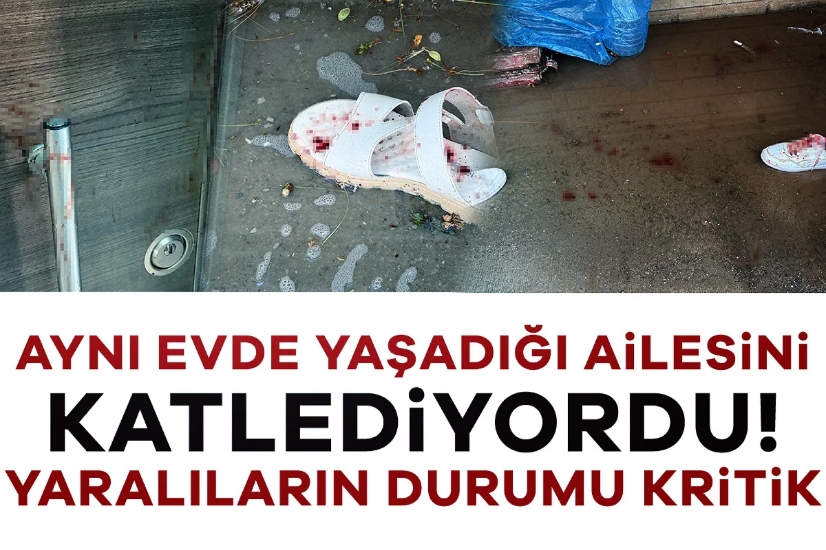 Aynı evde yaşadığı ailesini katlediyordu! Yaralıların durumu kritik