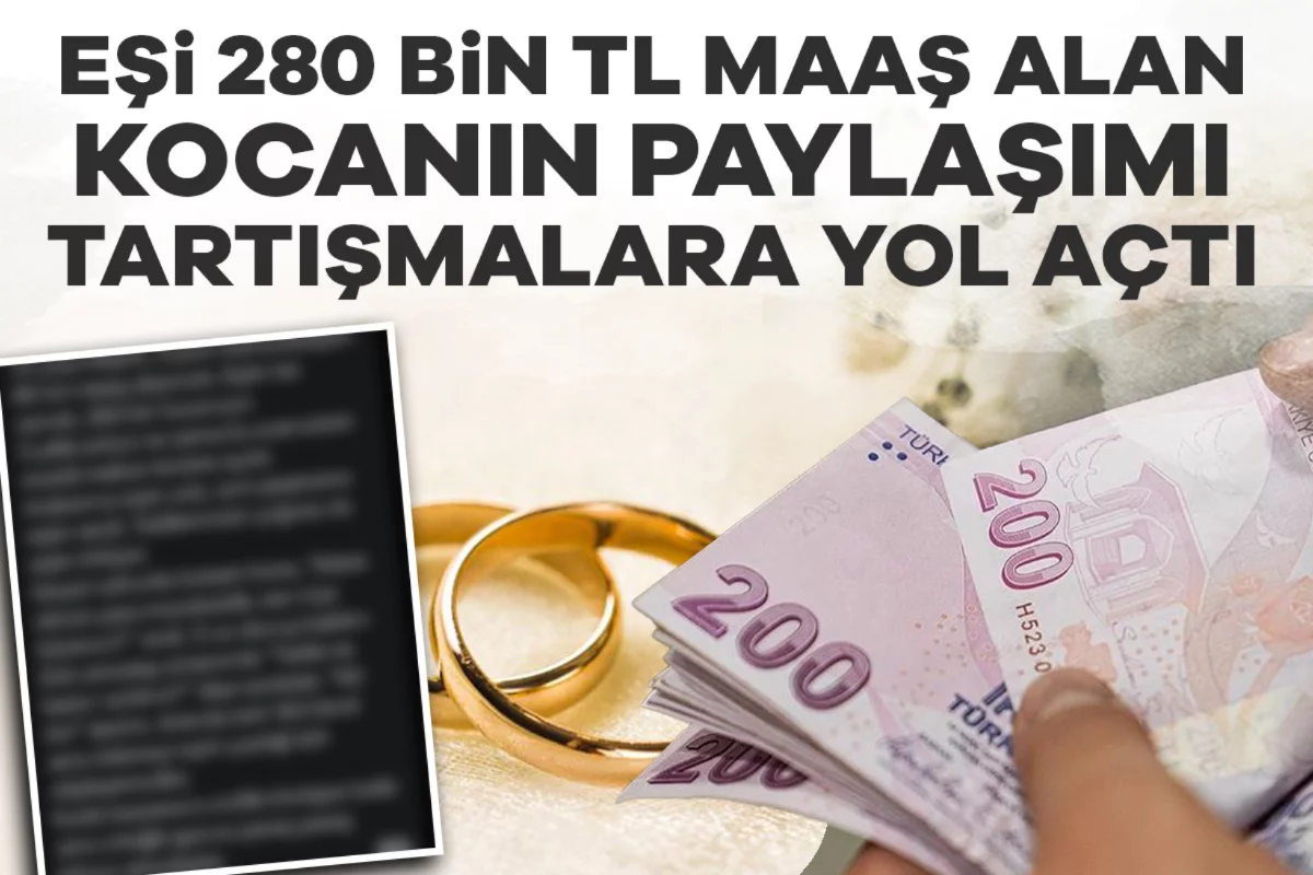 Eşi 280 bin TL maaş alan kocanın paylaşımı tartışmalara yol açtı