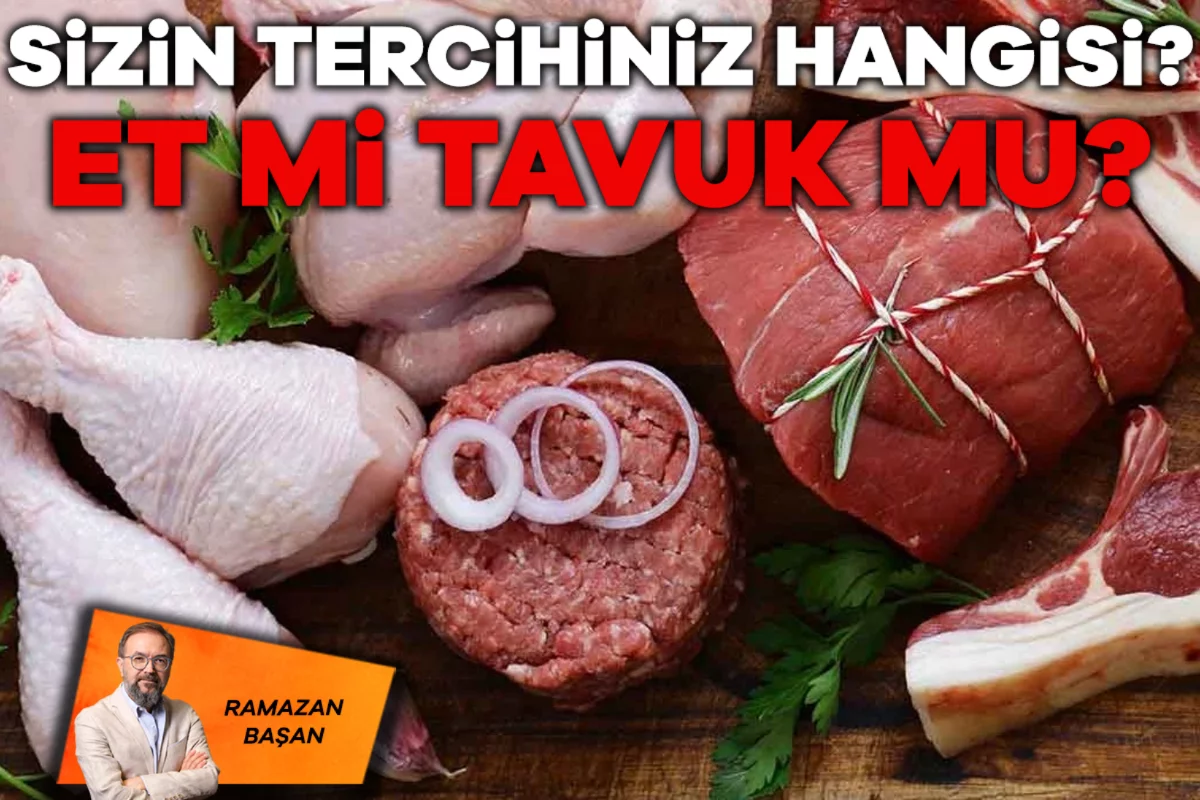 Ramazan Başan; Sizin tercihiniz hangisi? Et mi tavuk mu?