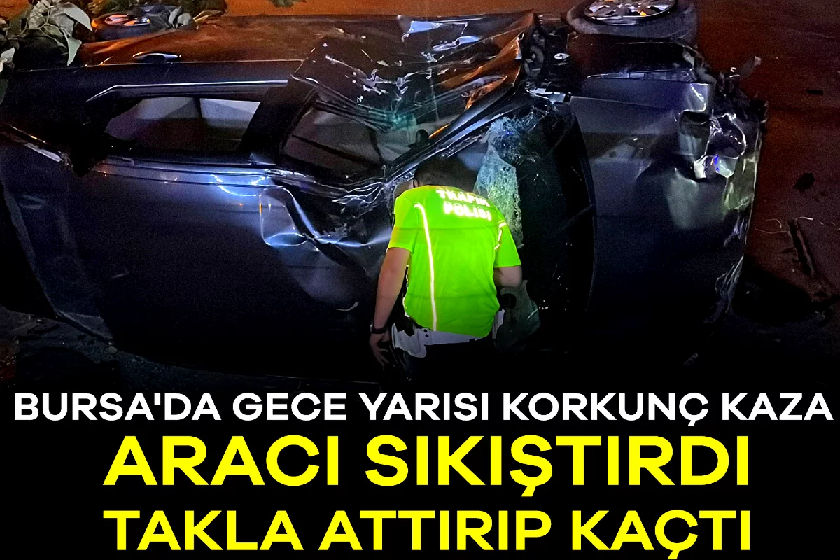 Bursa'da gece yarısı korkunç kaza: Aracı sıkıştırdı, takla attırıp kaçtı