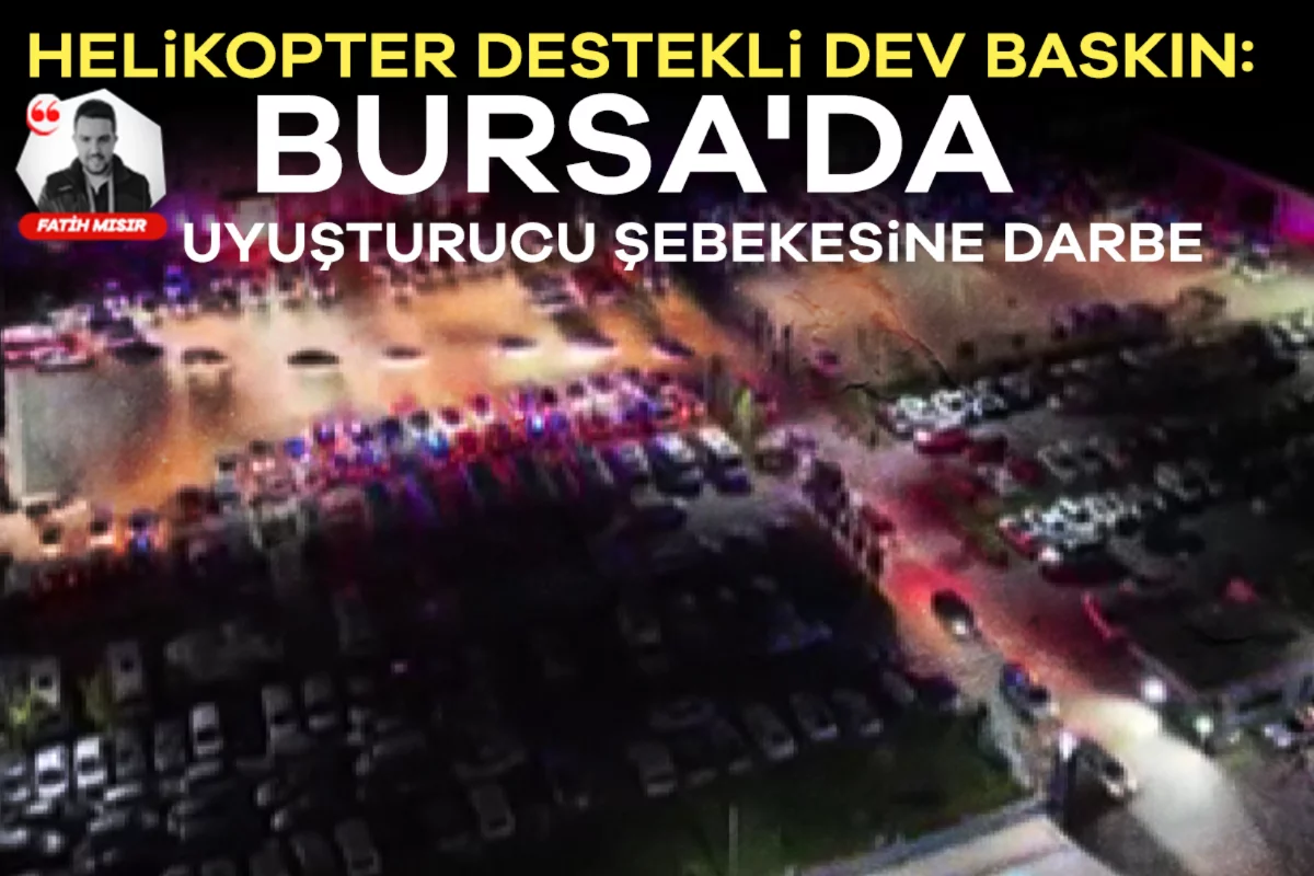 Helikopter destekli dev baskın: Bursa'da uyuşturucu şebekesine darbe