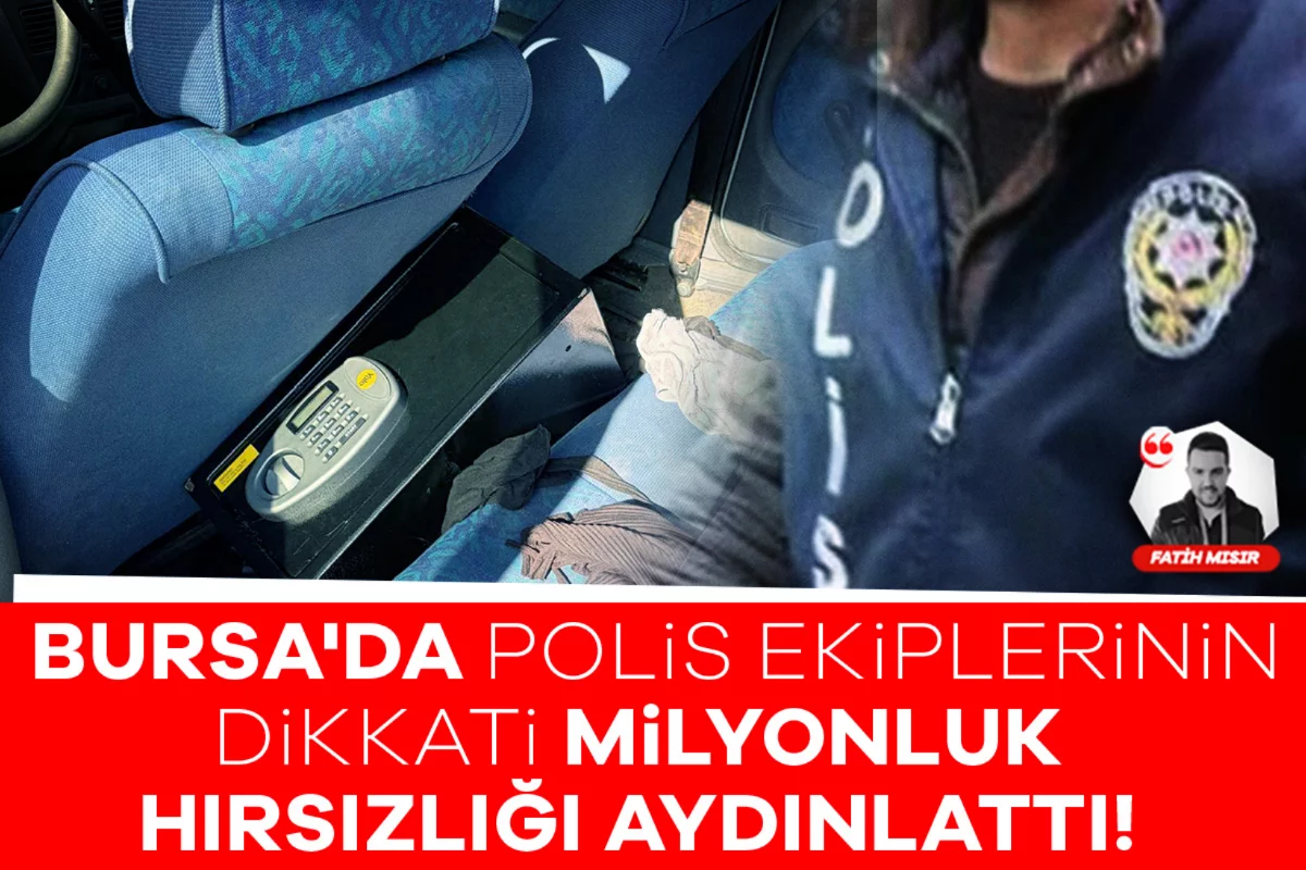 Bursa'da polis ekiplerinin dikkati milyonluk hırsızlığı aydınlattı!