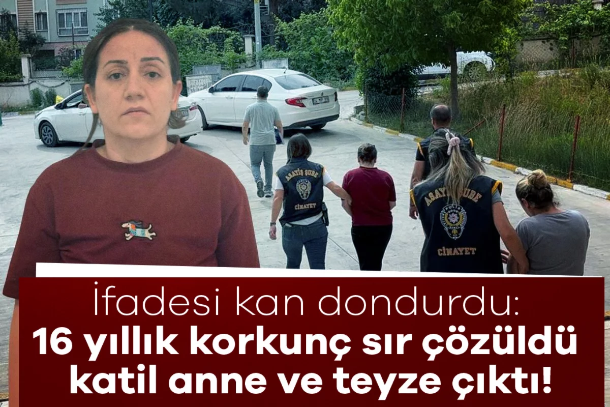16 yıl sonra çözüldü! Yeni doğan bebeği öldürenler annesi ve teyzesi çıktı