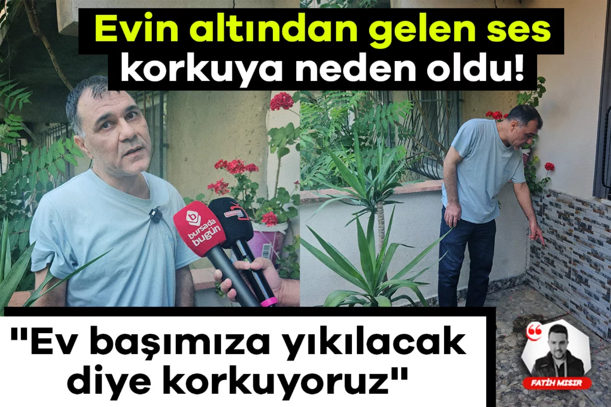 Bursa'da evin altından gelen ses korkuya neden oldu! ''Ev başımıza yıkılacak diye korkuyoruz''