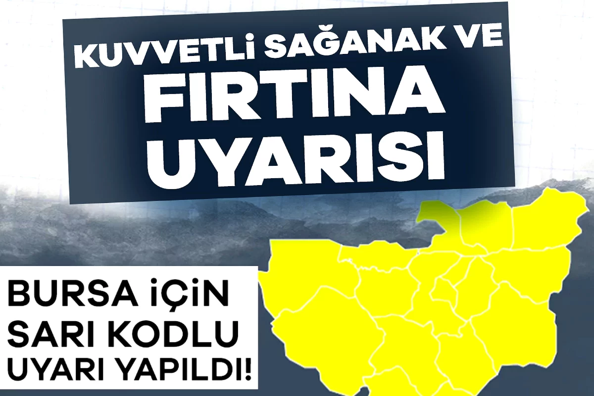 Bursa için sarı alarm: Kuvvetli sağanak ve fırtına uyarısı