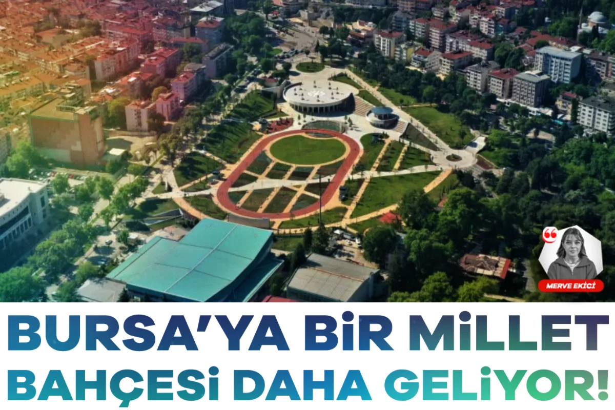 Bursa'ya yeni millet bahçesi geliyor!