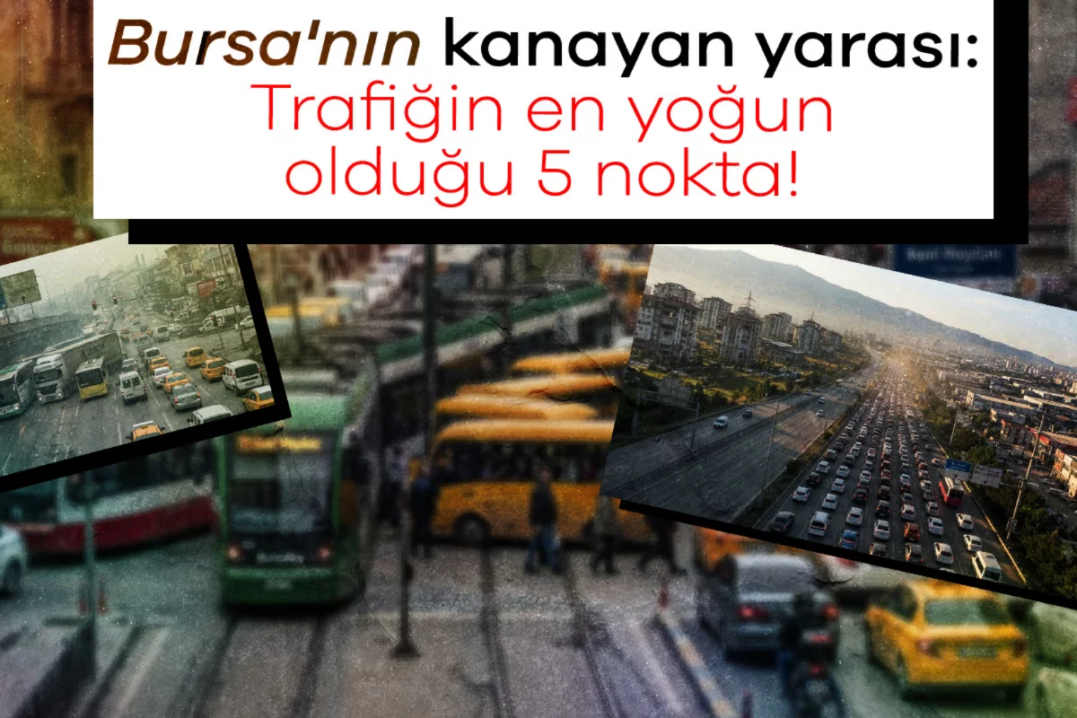 Bursa'nın kanayan yarası: Trafiğin en yoğun ...