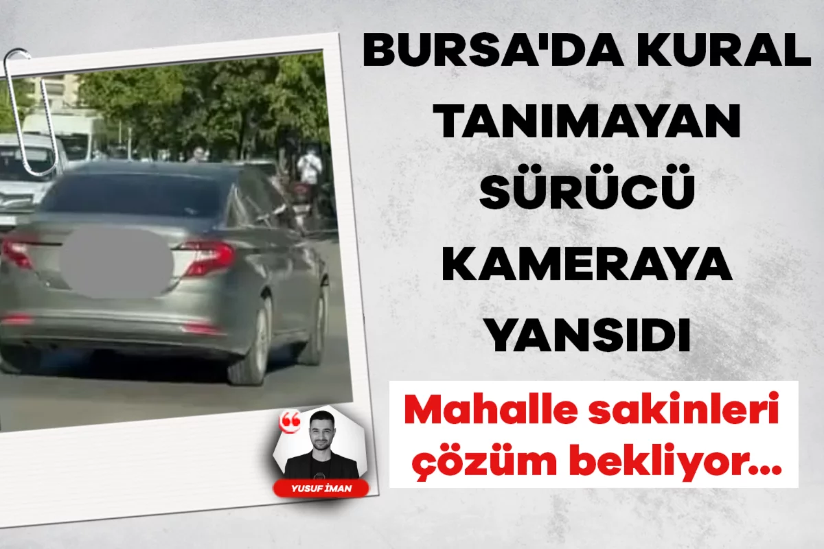 Bursa'da kural tanımayan sürücü kameraya yansıdı
