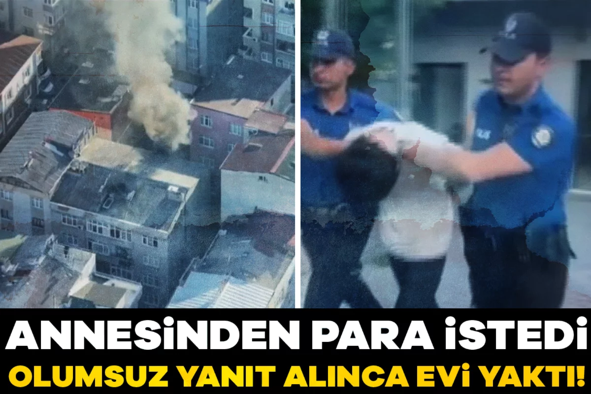 Annesinden para istedi, olumsuz yanıt alınca evi yaktı!