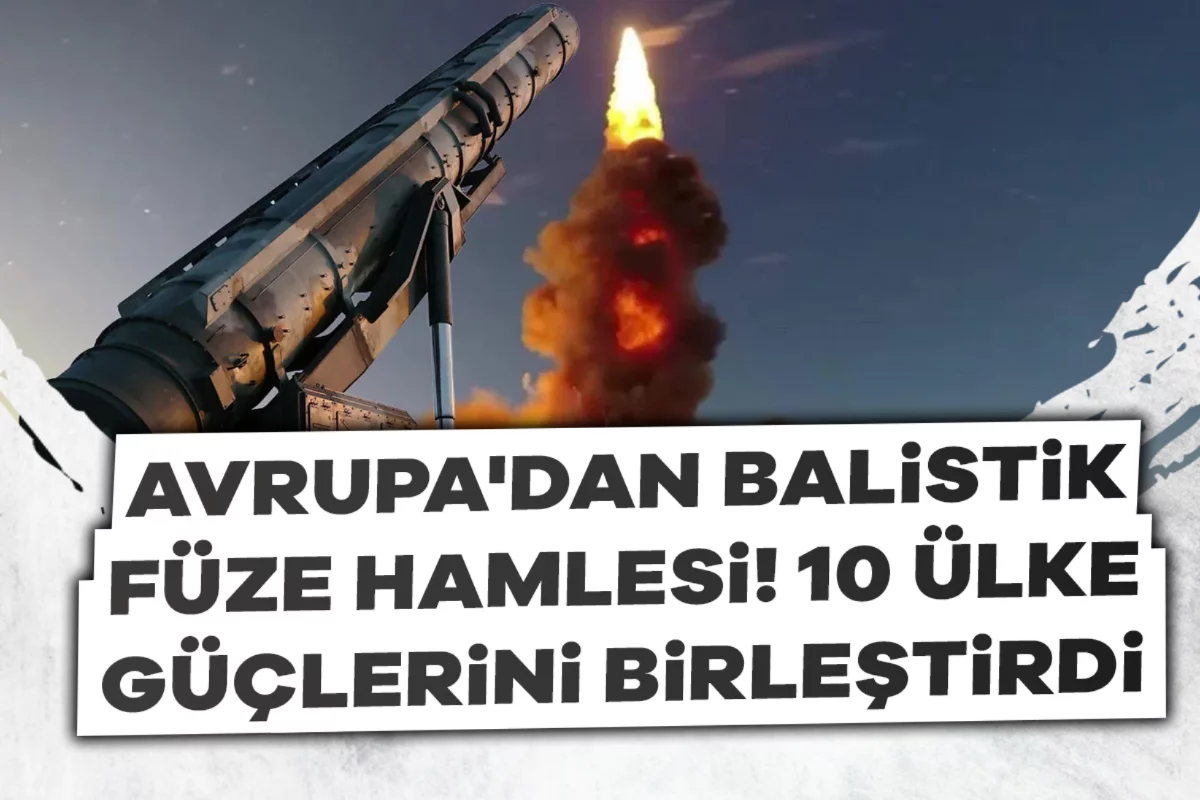Avrupa'dan kritik savunma hamlesi! 10 ülke balistik füzelere karşı ortak koalisyon