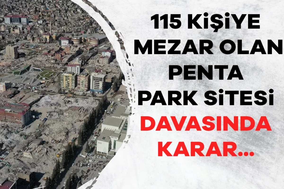 Kahramanmaraş'ta 115 kişiye mezar olan Penta Park Sitesi davasında karar...