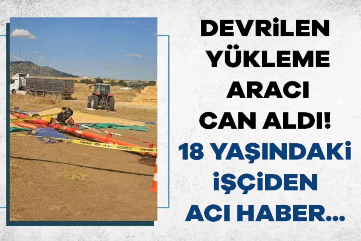 Devrilen yükleme aracı can aldı! 18 yaşındaki işçiden acı haber...