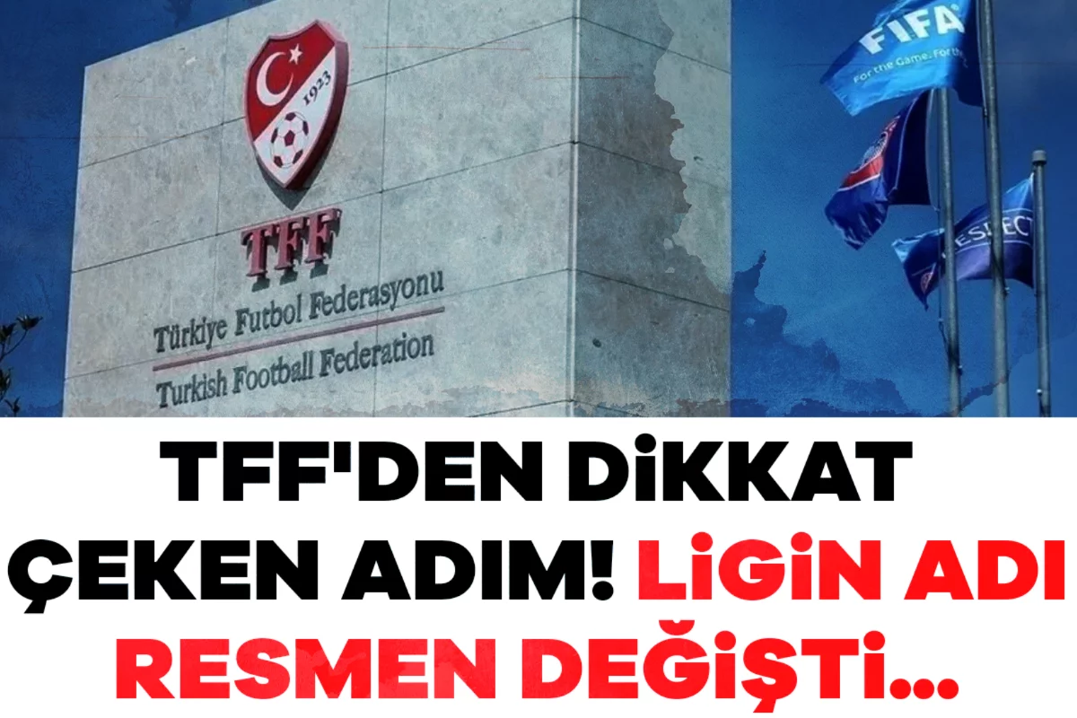 TFF'den dikkat çeken adım! Ligin adı resmen değişti...
