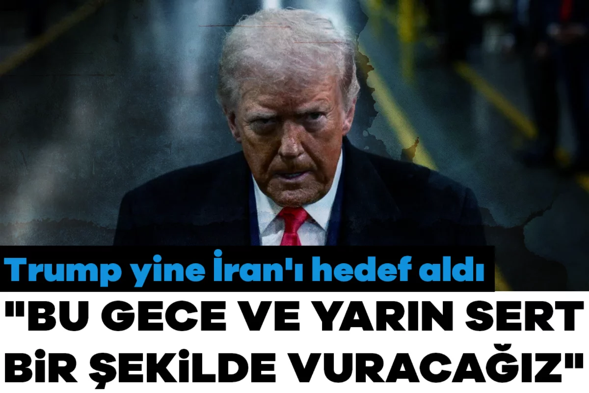 Trump yine İran'ı hedef aldı: "Bu gece ve yarın sert bir şekilde vuracağız"