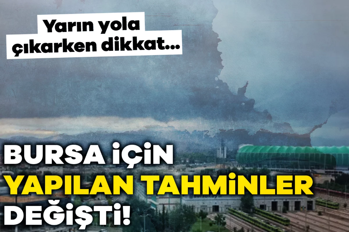 Bursa için yapılan tahminler değişti! Yarın yola çıkarken dikkat...