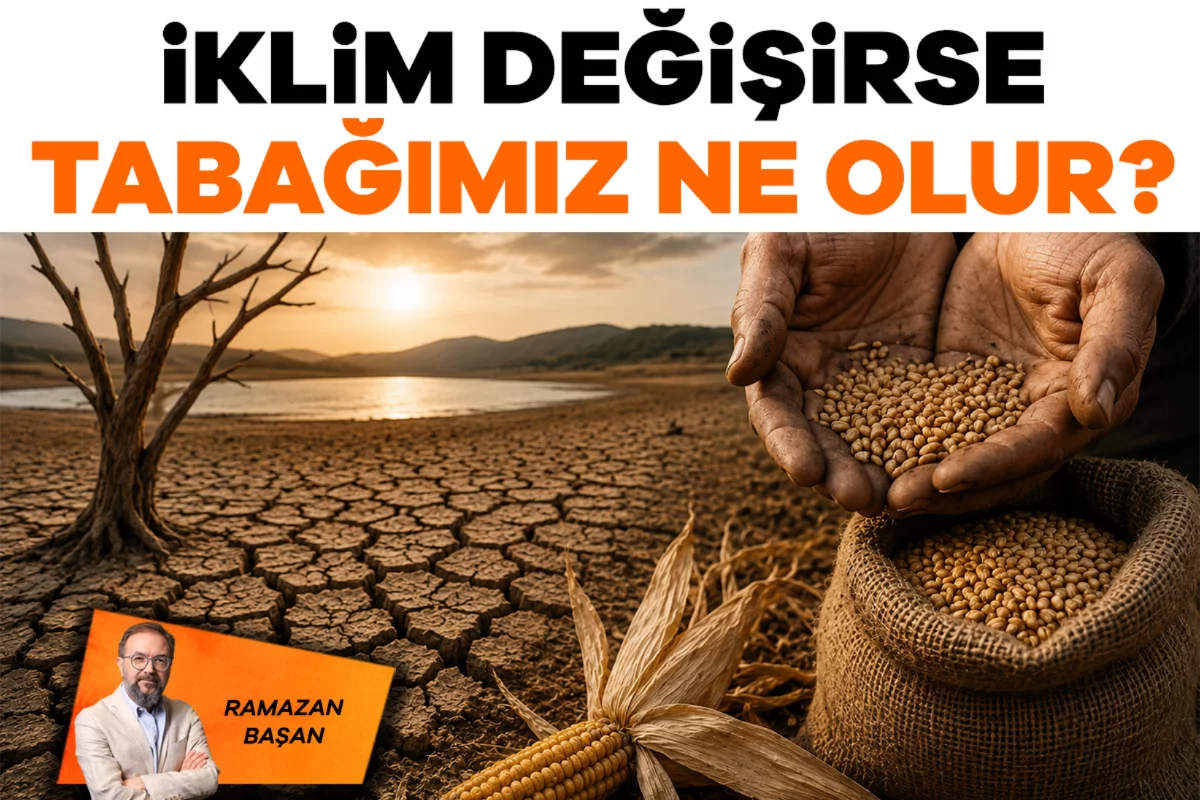 Ramazan Başan; İklim değişirse tabağımız ne olur?