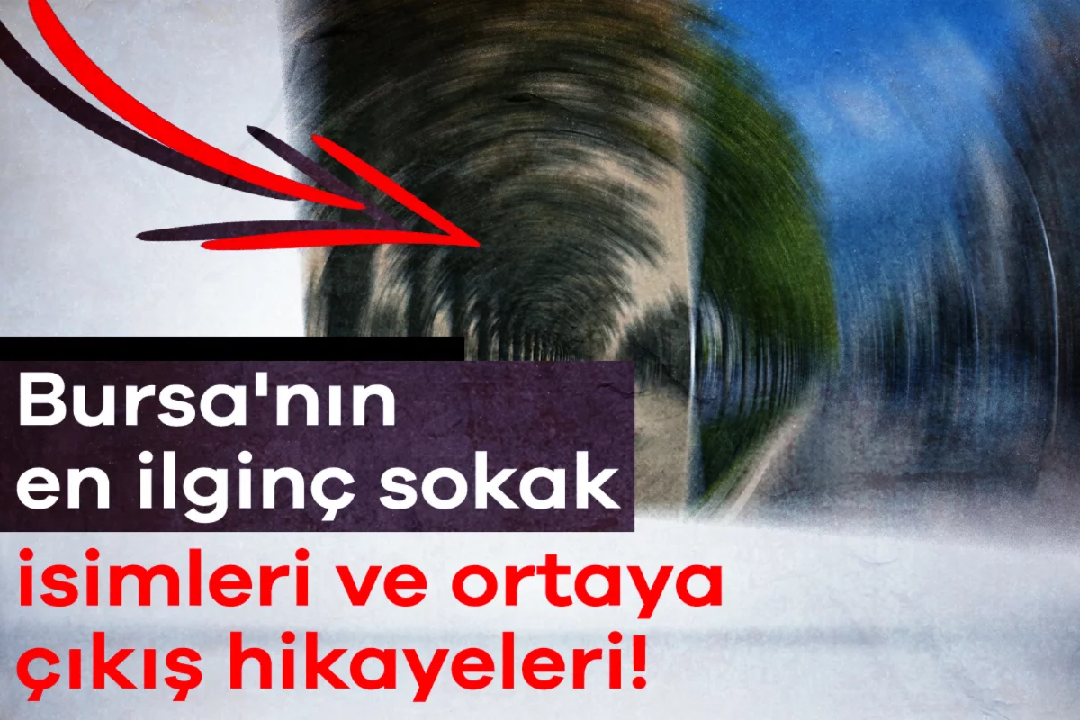 Bursa'nın en ilginç sokak isimleri ve ortaya...