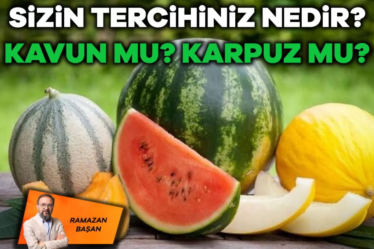 Ramazan Başan; Sizin Tercihiniz Nedir? Kavun mu? Karpuz mu?