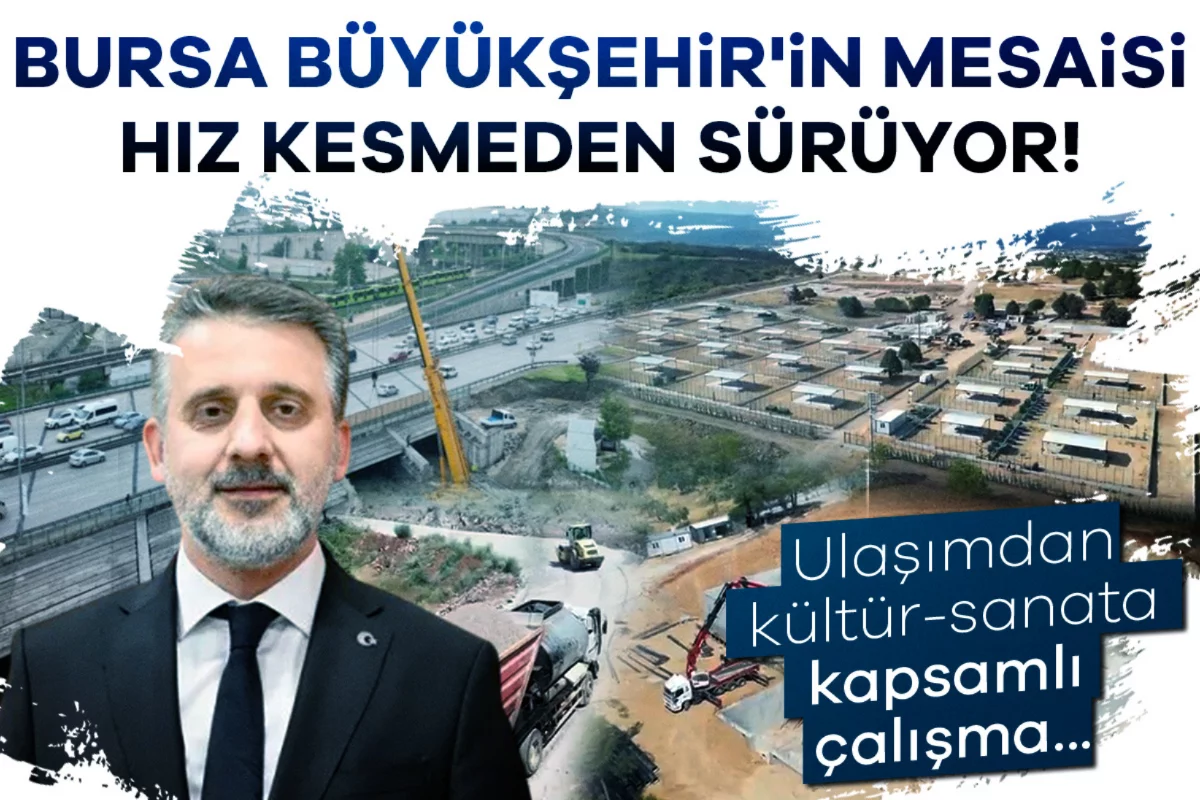 Bursa Büyükşehir'in mesaisi hız kesmeden sürüyor! Ulaşımdan kültür-sanata kapsamlı çalışma...
