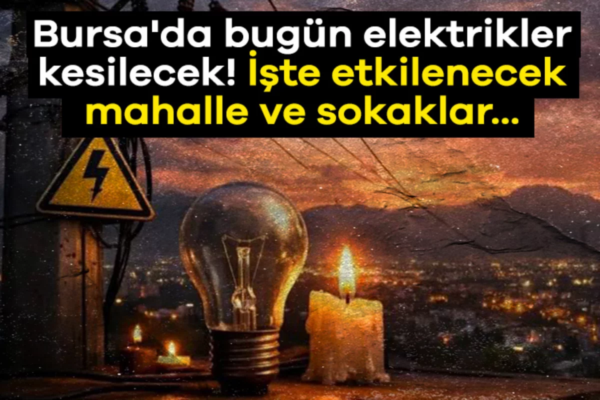 Bursa'da bugün elektrikler kesilecek! İşte e...