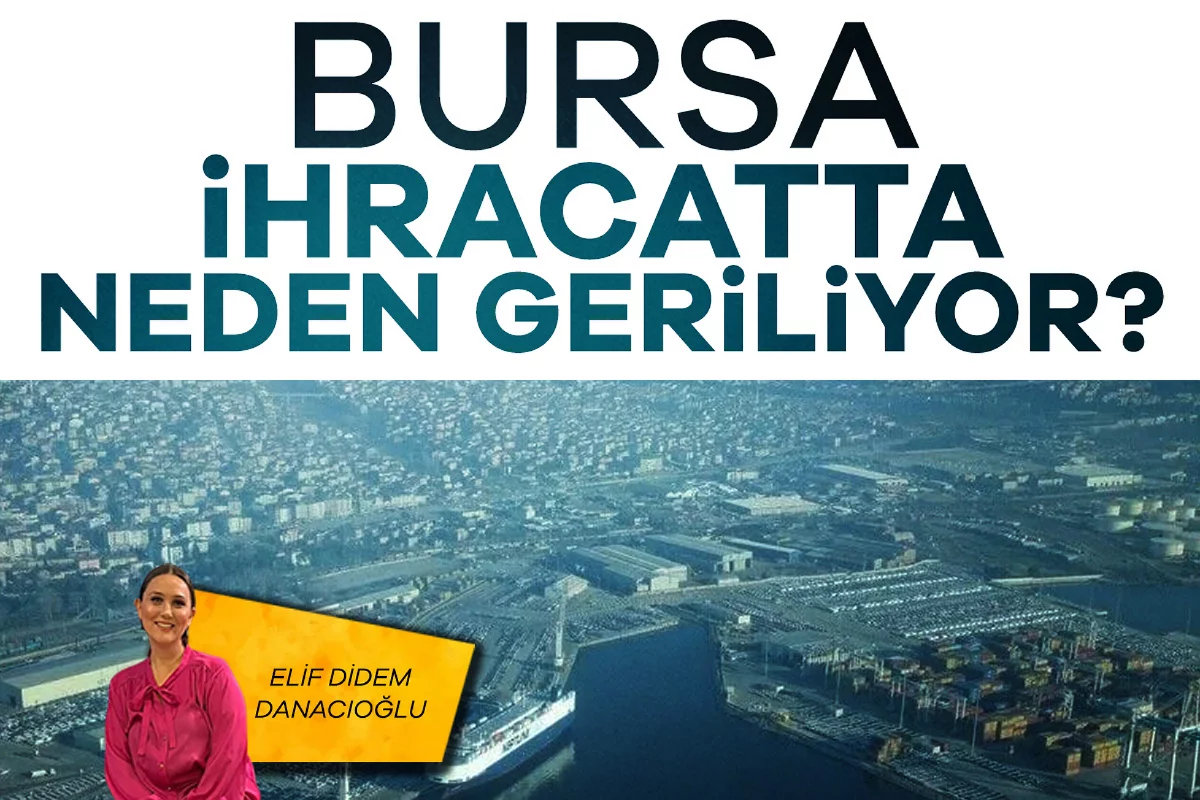 Elif Didem Danacıoğlu; Bursa ihracatta neden geriliyor?