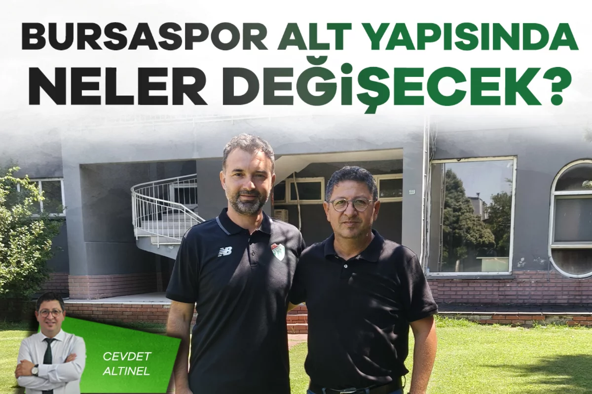 Cevdet Altınel; Bursaspor alt yapısında neler değişecek?