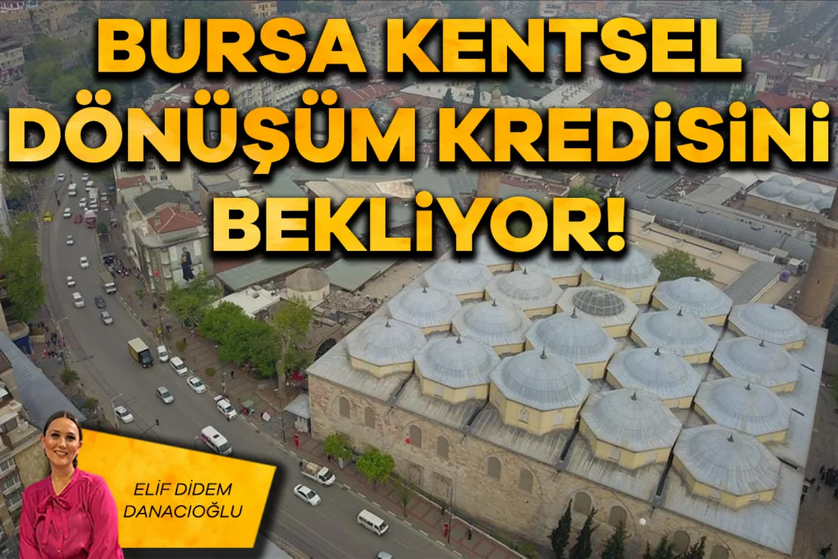 Elif Didem Danacıoğlu; Bursa kentsel dönüşüm kredisini bekliyor!