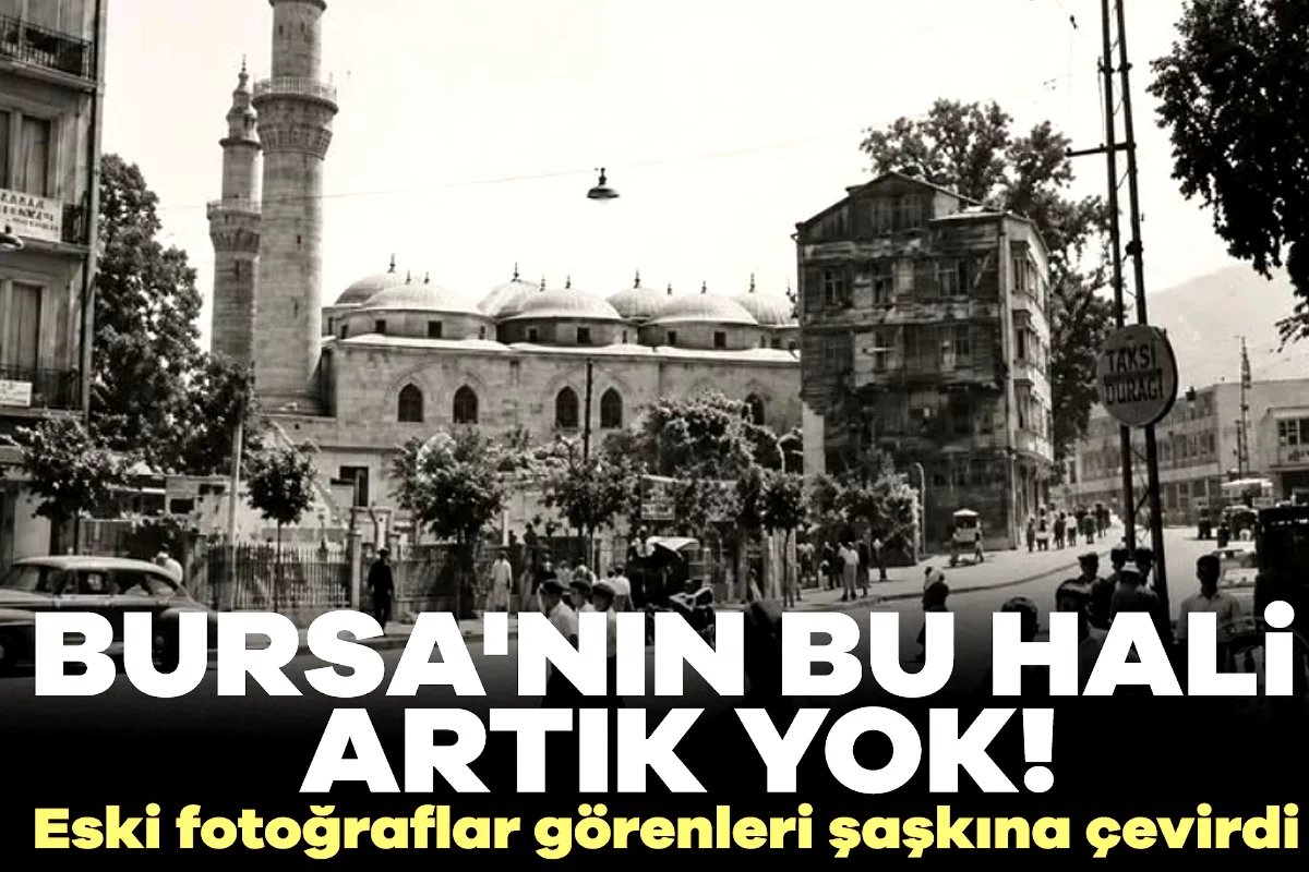 Bursa'nın bu hali artık yok! Eski fotoğrafla...