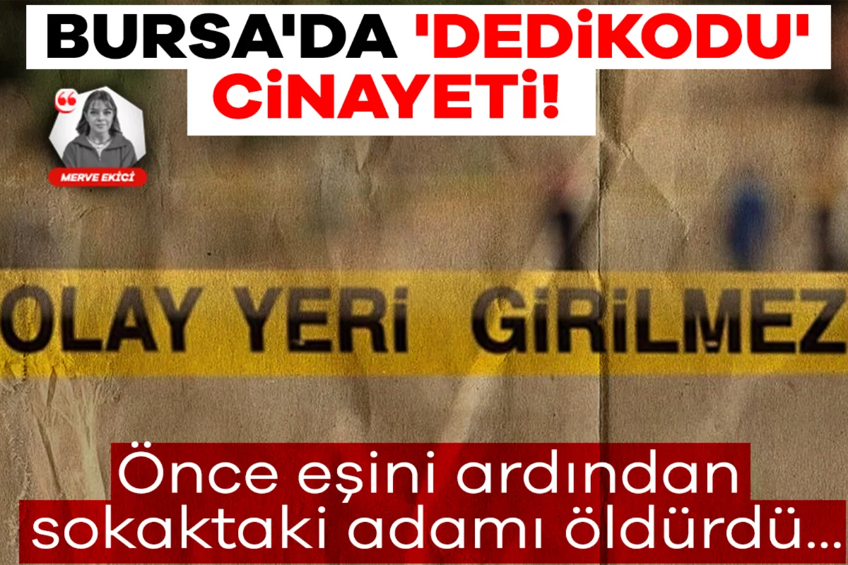 Bursa'da 'dedikodu' cinayeti! Önce eşini ardından sokaktaki adamı öldürdü
