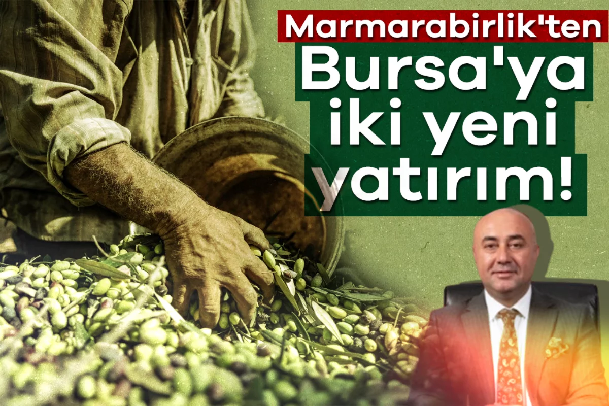 Marmarabirlik'ten Bursa'ya iki yeni yatırım!