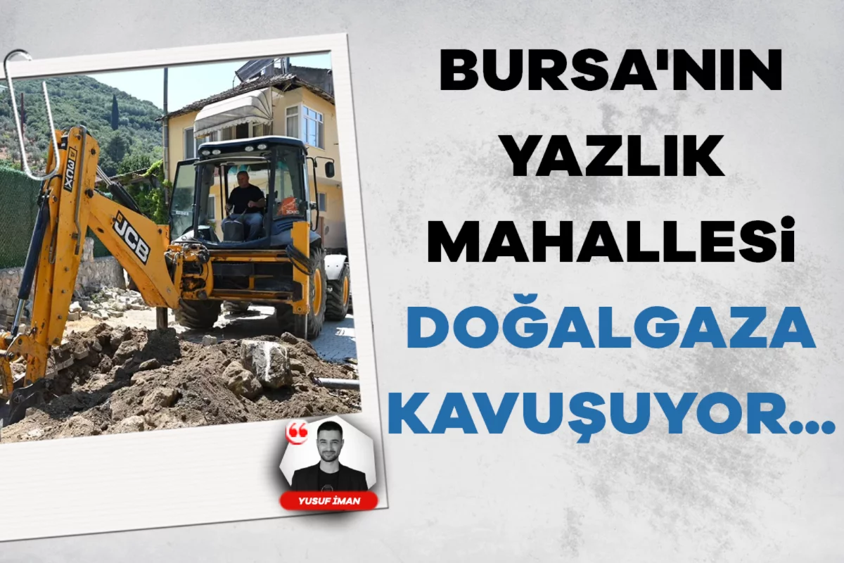 Bursa'nın yazlık mahallesi doğalgaza kavuşuyor