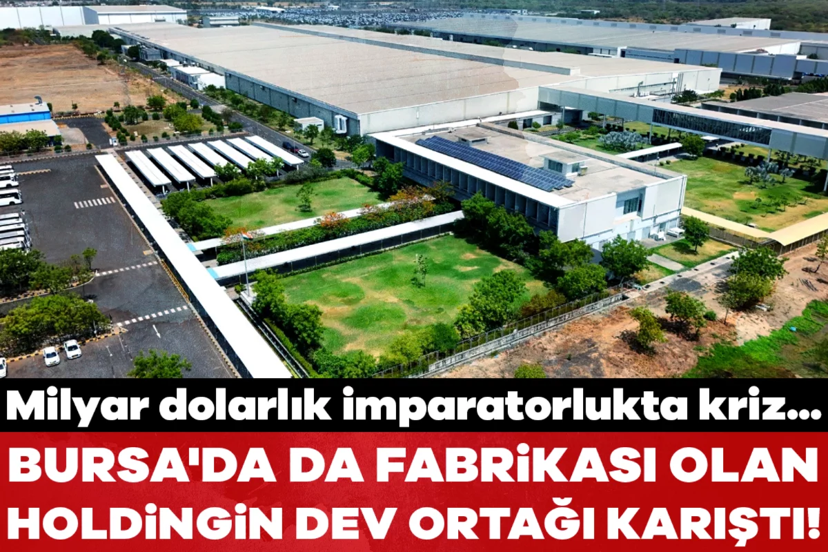 Bursa'da da fabrikası olan holdingin dev ortağı karıştı! Milyar dolarlık imparatorlukta kriz...