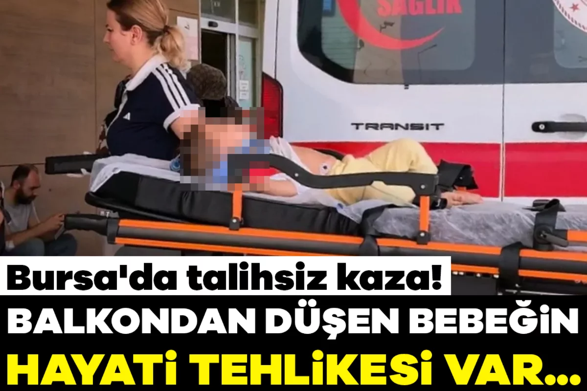 Bursa'da talihsiz kaza! Balkondan düşen bebeğin hayati tehlikesi var...