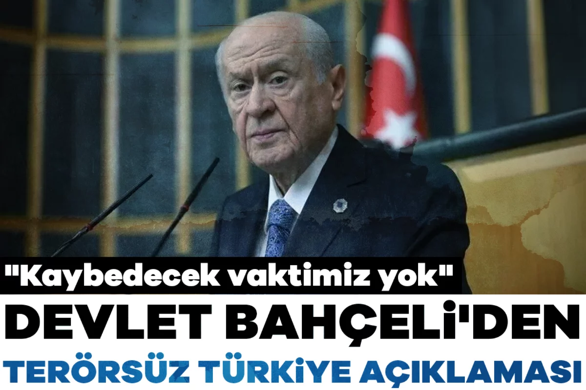 Devlet Bahçeli'den Terörsüz Türkiye açıklaması: "Kaybedecek vaktimiz yok"