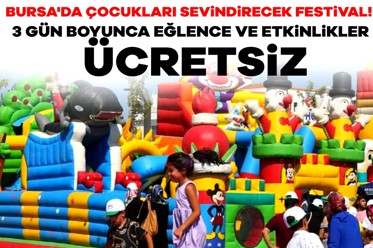 Bursa'da çocukları sevindirecek festival! 3 gün boyunca eğlence ve etkinlikler ücretsiz