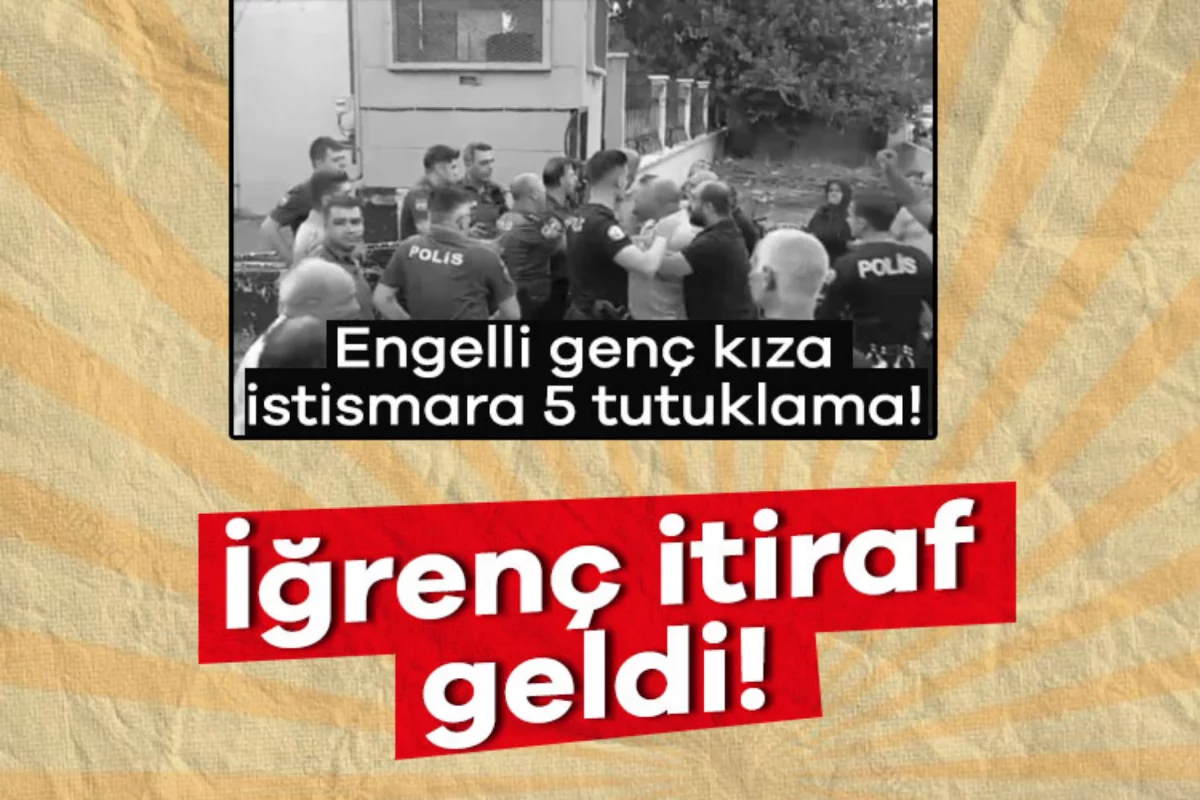 Engelli genç kıza istismara 5 tutuklama! İğrenç itiraf geldi