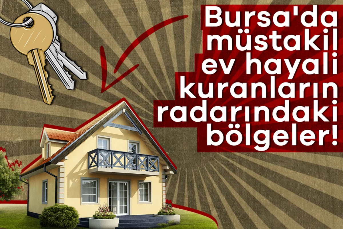 Bursa'da müstakil ev hayali kuranların radarındaki bölgeler!