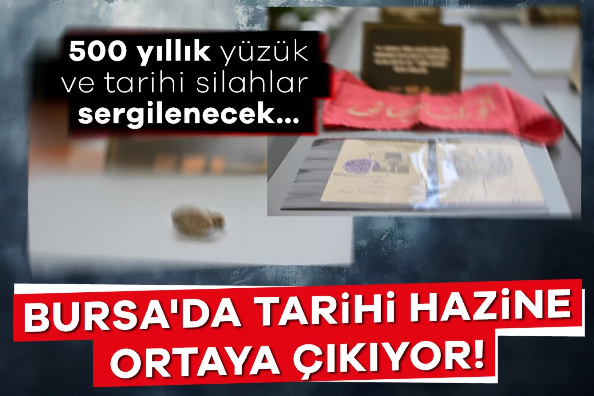 Bursa'da tarihi hazine ortaya çıkıyor! 500 yıllık yüzük ve tarihi silahlar sergilenecek...