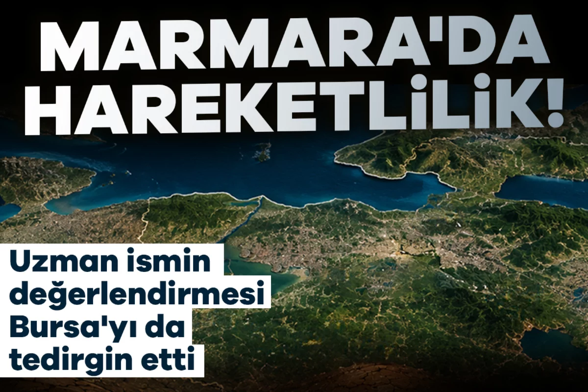 Marmara'da hareketlilik! Uzman isimden Bursa'yı da tedirgin eden açıklama