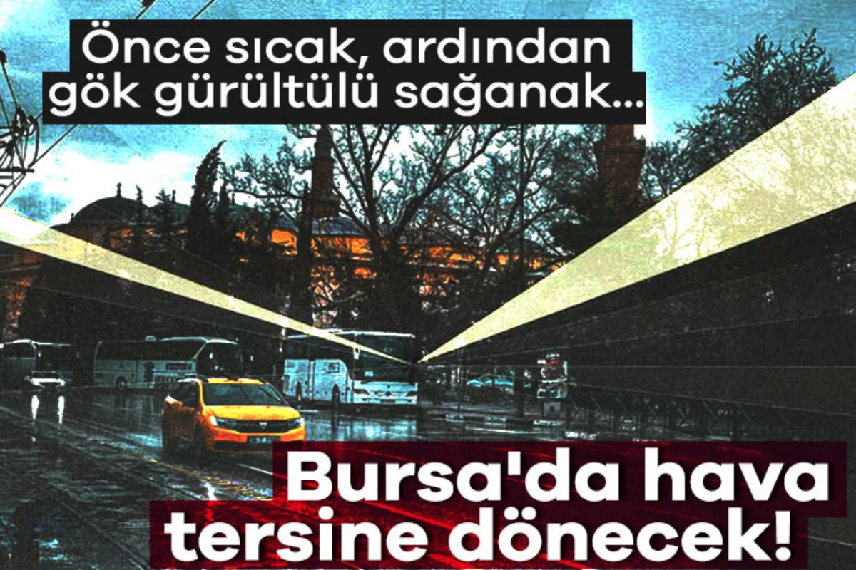 Bursa'da hava tersine dönecek! Önce sıcak, ardından gök gürültülü sağanak