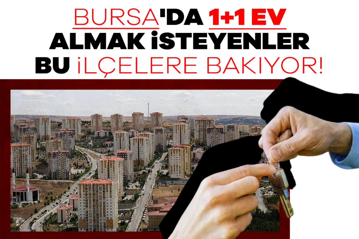 Bursa'da 1+1 ev almak isteyenler bu ilçelere...