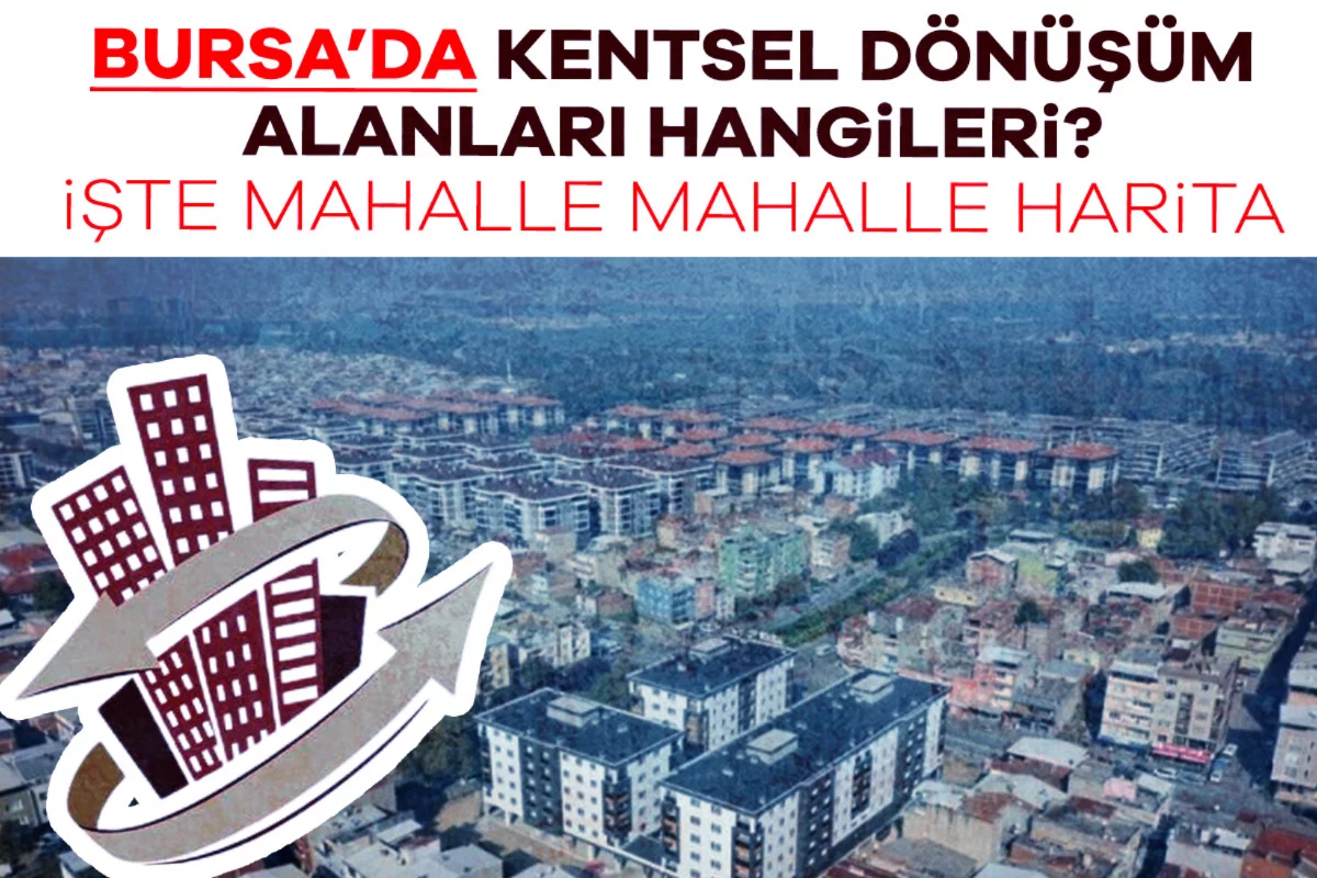 Bursa'da kentsel dönüşüm alanları hangileri?...