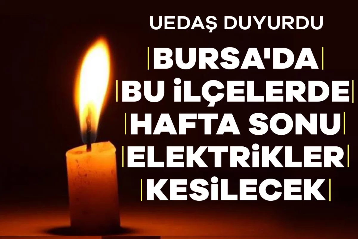 UEDAŞ duyurdu: Bursa'da bu ilçelerde hafta sonu elektrikler kesilecek