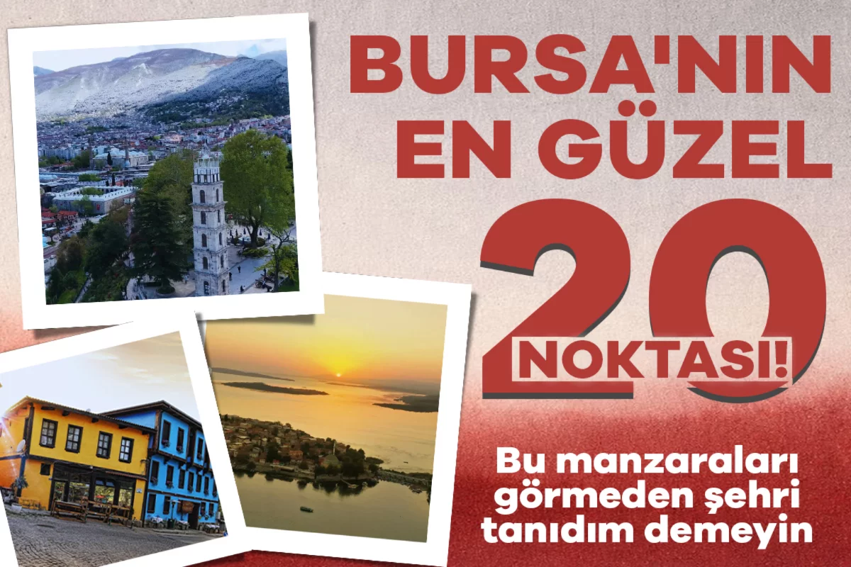 Bursa'nın en güzel 20 noktası! Bu manzaraları görmeden şehri tanıdım demeyin