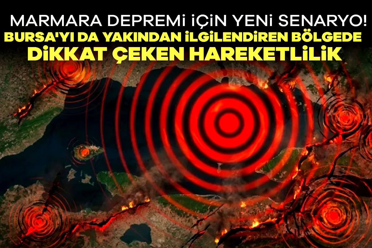 Marmara depremi için yeni senaryo! Bursa'yı da yakından ilgilendiren bölgede dikkat çeken hareketlilik